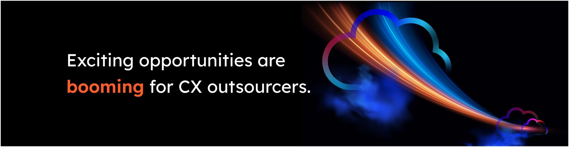 Exciting opportunities are booming for CX outsourcers